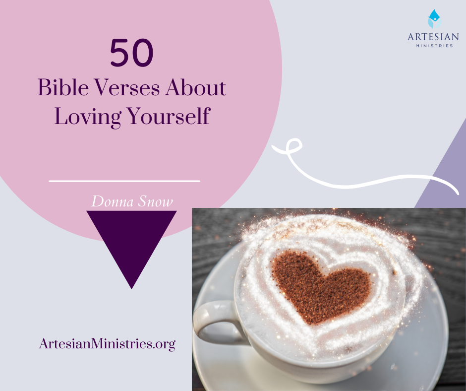 50 Bible Verses About Loving Yourself Artesian Ministries